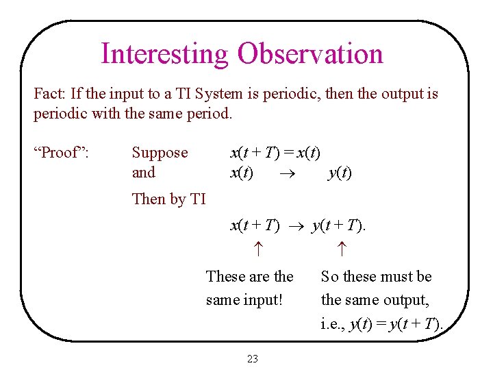 Interesting Observation Fact: If the input to a TI System is periodic, then the