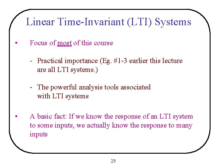 Linear Time-Invariant (LTI) Systems • Focus of most of this course - Practical importance
