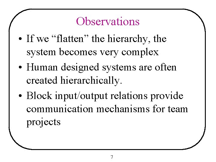 Observations • If we “flatten” the hierarchy, the system becomes very complex • Human