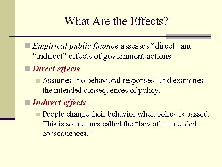 What Are the Effects? n Empirical public finance assesses “direct” and “indirect” effects of