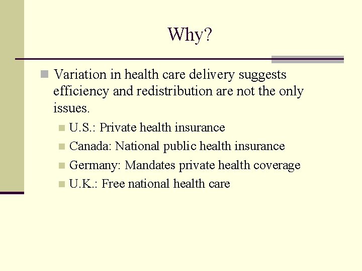 Why? n Variation in health care delivery suggests efficiency and redistribution are not the