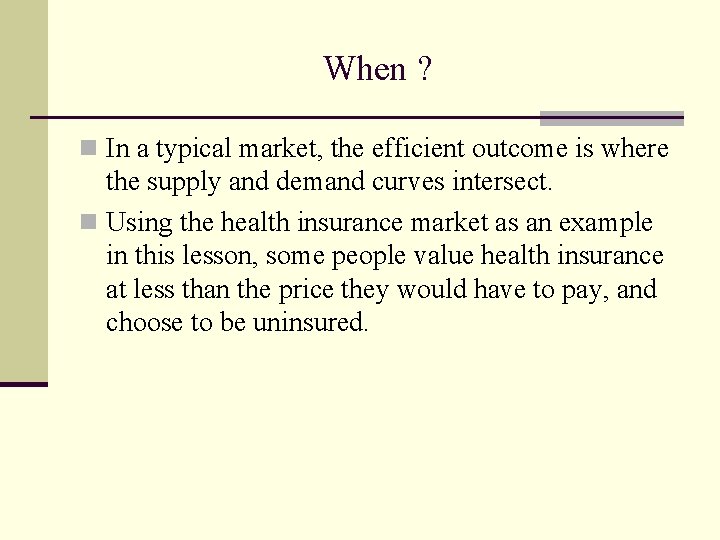 When ? n In a typical market, the efficient outcome is where the supply