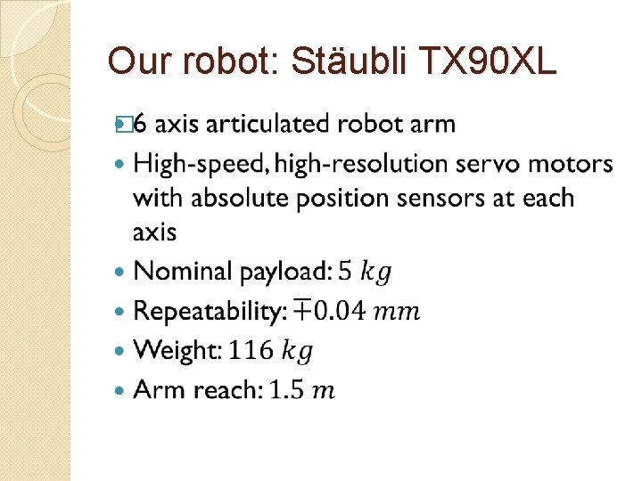 Our robot: Stäubli TX 90 XL � 