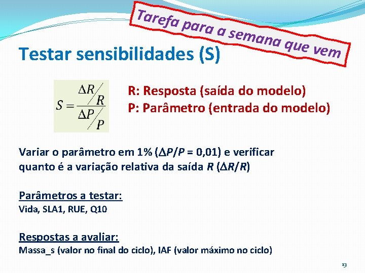 Tarefa p ara a s Testar sensibilidades (S) emana que ve m R: Resposta