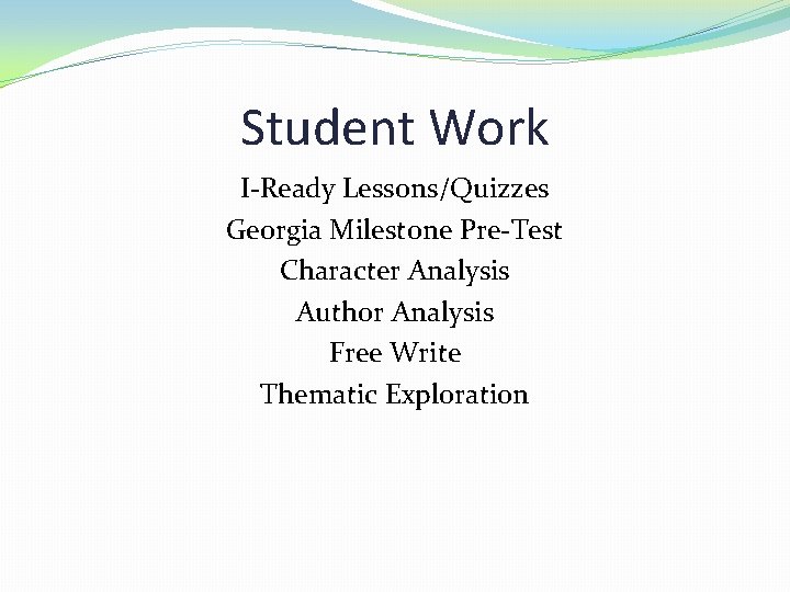 Student Work I-Ready Lessons/Quizzes Georgia Milestone Pre-Test Character Analysis Author Analysis Free Write Thematic