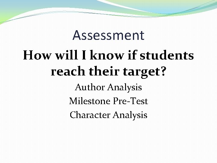 Assessment How will I know if students reach their target? Author Analysis Milestone Pre-Test