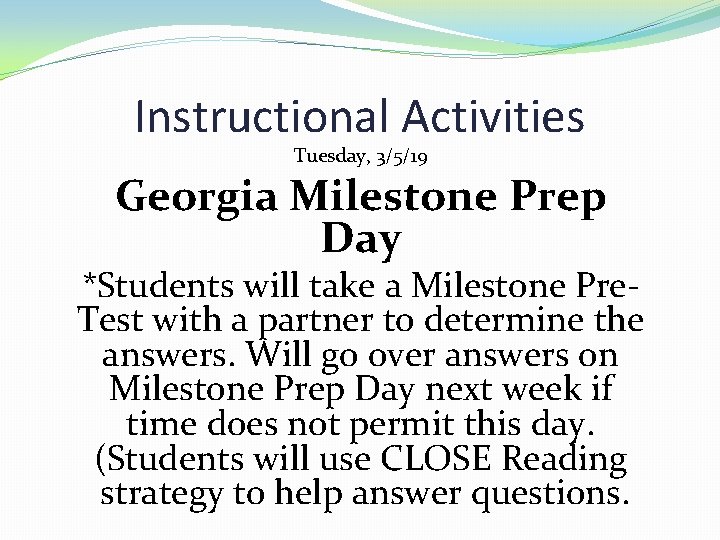 Instructional Activities Tuesday, 3/5/19 Georgia Milestone Prep Day *Students will take a Milestone Pre.