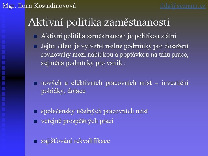 Mgr. Ilona Kostadinovová ilda@seznam. cz Aktivní politika zaměstnanosti n n Aktivní politika zaměstnanosti je