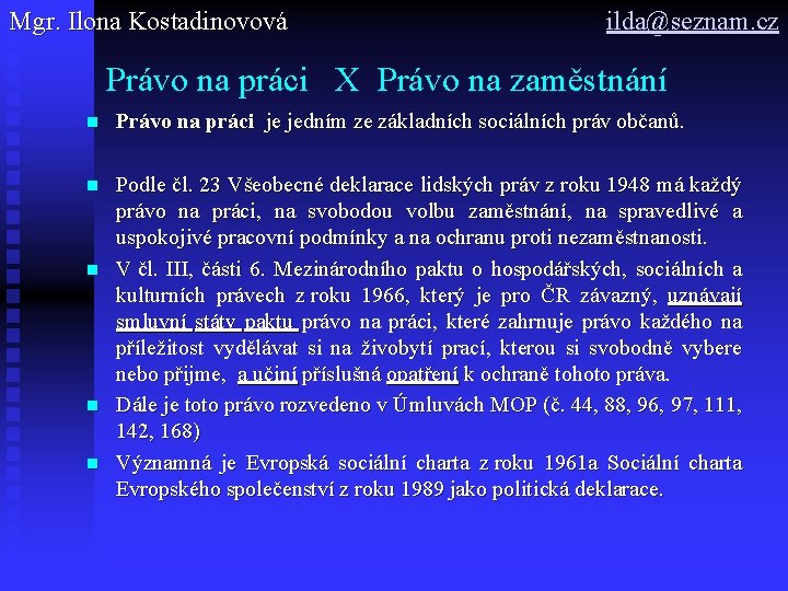 Mgr. Ilona Kostadinovová ilda@seznam. cz Právo na práci X Právo na zaměstnání n Právo