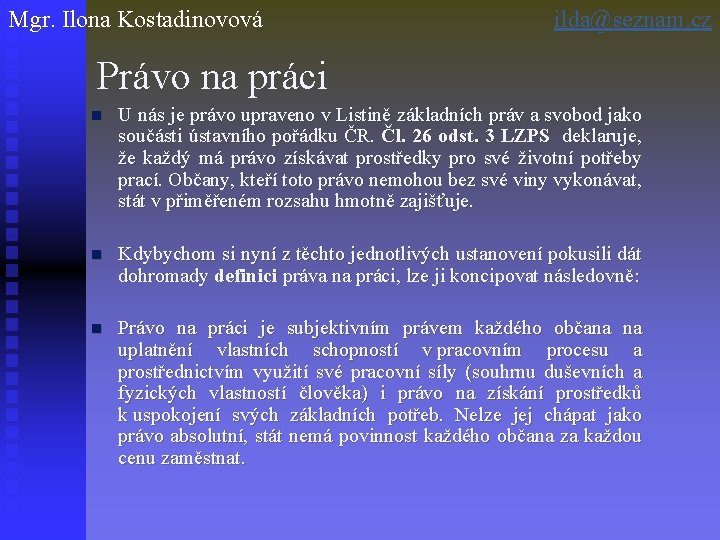 Mgr. Ilona Kostadinovová ilda@seznam. cz Právo na práci n U nás je právo upraveno