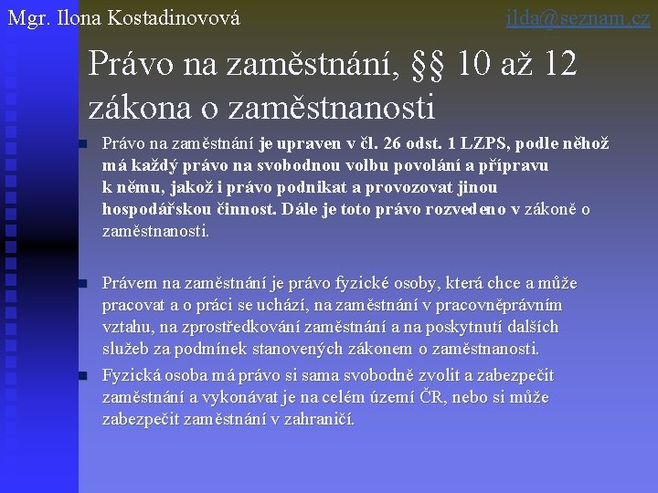 Mgr. Ilona Kostadinovová ilda@seznam. cz Právo na zaměstnání, §§ 10 až 12 zákona o