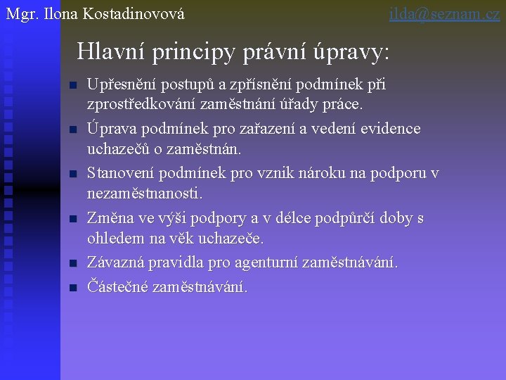 Mgr. Ilona Kostadinovová ilda@seznam. cz Hlavní principy právní úpravy: n n n Upřesnění postupů