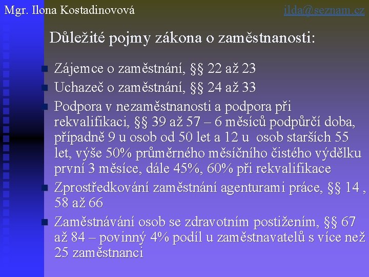 Mgr. Ilona Kostadinovová ilda@seznam. cz Důležité pojmy zákona o zaměstnanosti: n n n Zájemce