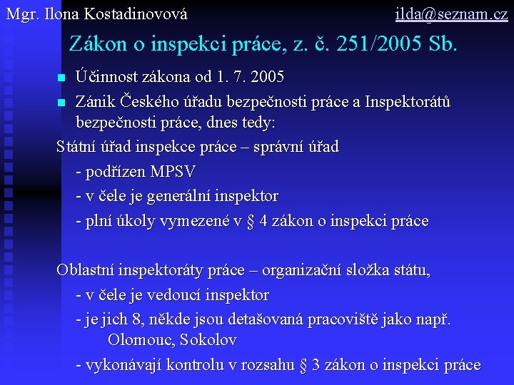 Mgr. Ilona Kostadinovová ilda@seznam. cz Zákon o inspekci práce, z. č. 251/2005 Sb. Účinnost