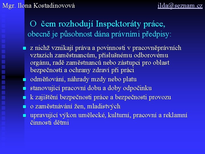 Mgr. Ilona Kostadinovová ilda@seznam. cz O čem rozhodují Inspektoráty práce, obecně je působnost dána