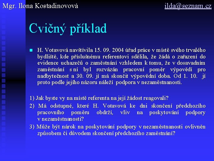 Mgr. Ilona Kostadinovová ilda@seznam. cz Cvičný příklad n H. Votavová navštívila 15. 09. 2004