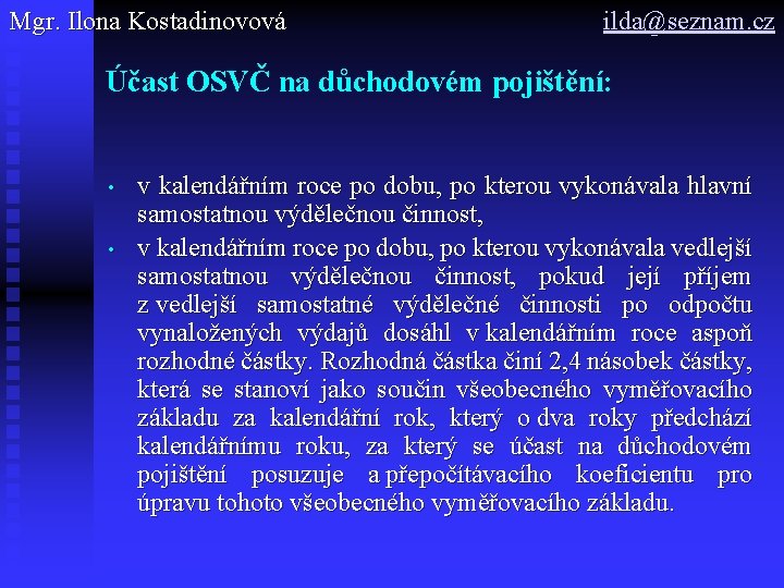 Mgr. Ilona Kostadinovová ilda@seznam. cz Účast OSVČ na důchodovém pojištění: • • v kalendářním