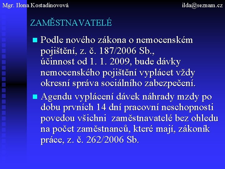 Mgr. Ilona Kostadinovová ilda@seznam. cz ZAMĚSTNAVATELÉ Podle nového zákona o nemocenském pojištění, z. č.