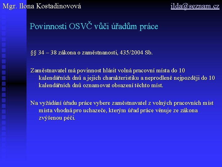 Mgr. Ilona Kostadinovová ilda@seznam. cz Povinnosti OSVČ vůči úřadům práce §§ 34 – 38