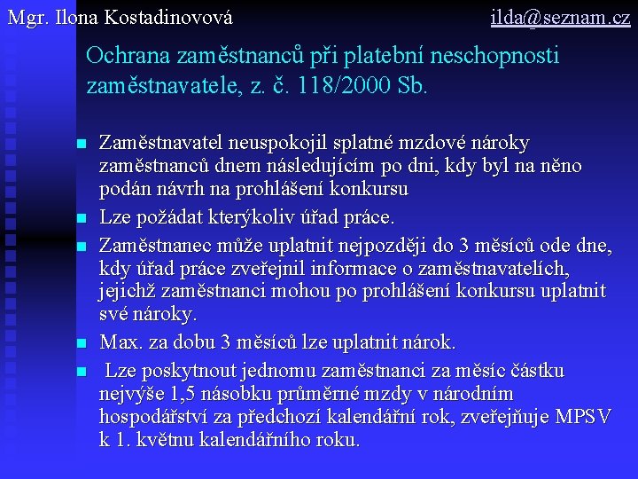 Mgr. Ilona Kostadinovová ilda@seznam. cz Ochrana zaměstnanců při platební neschopnosti zaměstnavatele, z. č. 118/2000