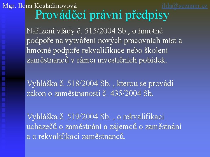 Mgr. Ilona Kostadinovová ilda@seznam. cz Prováděcí právní předpisy Nařízení vlády č. 515/2004 Sb. ,