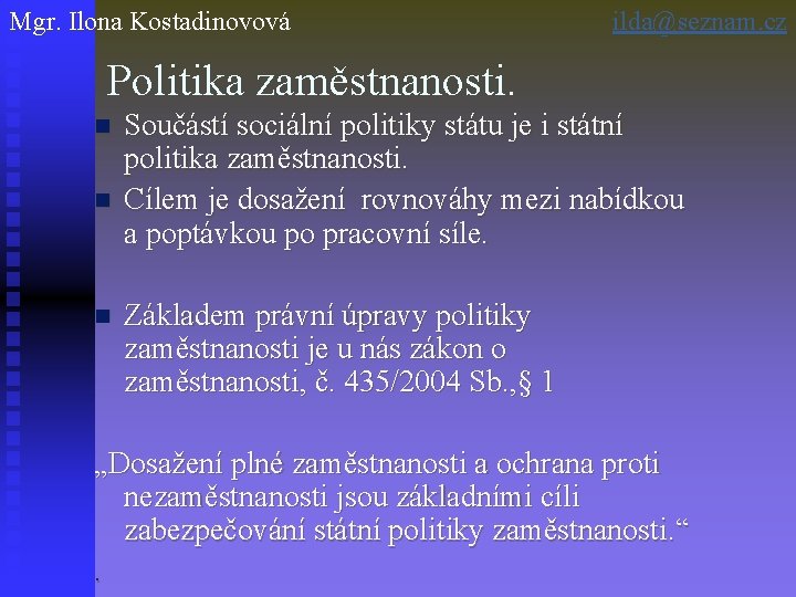 Mgr. Ilona Kostadinovová ilda@seznam. cz Politika zaměstnanosti. n n n Součástí sociální politiky státu