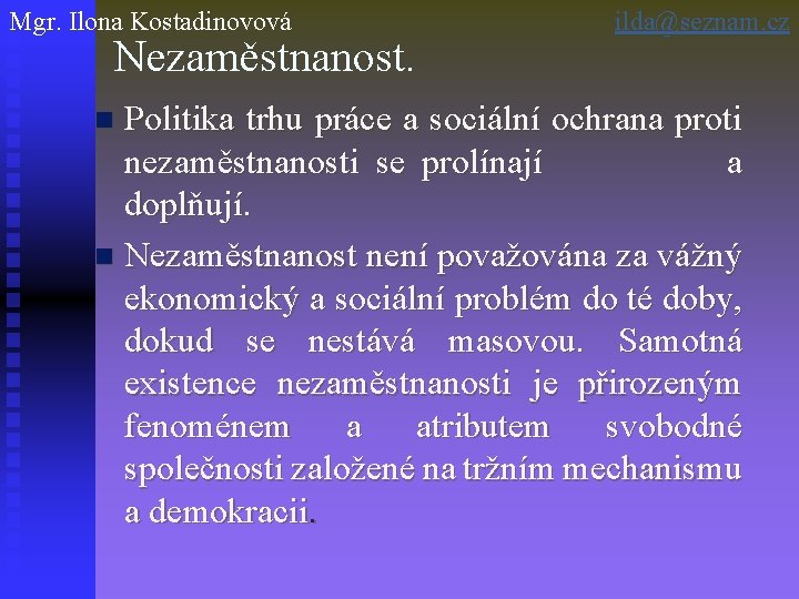 Mgr. Ilona Kostadinovová Nezaměstnanost. ilda@seznam. cz Politika trhu práce a sociální ochrana proti nezaměstnanosti