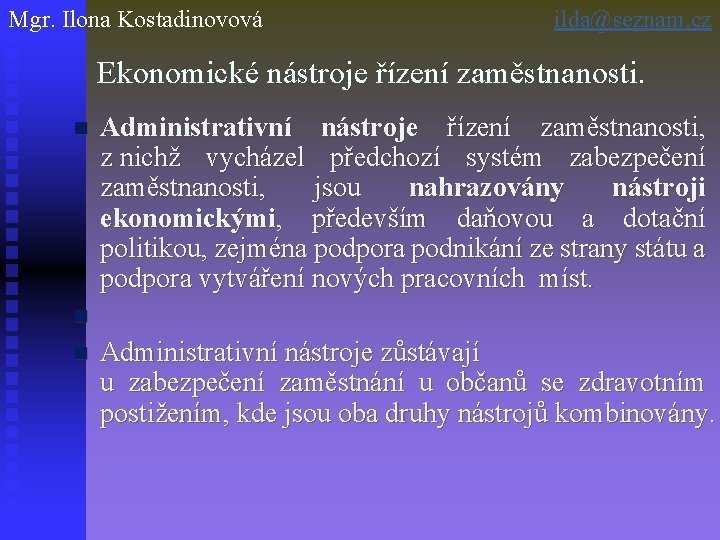 Mgr. Ilona Kostadinovová ilda@seznam. cz Ekonomické nástroje řízení zaměstnanosti. n Administrativní nástroje řízení zaměstnanosti,