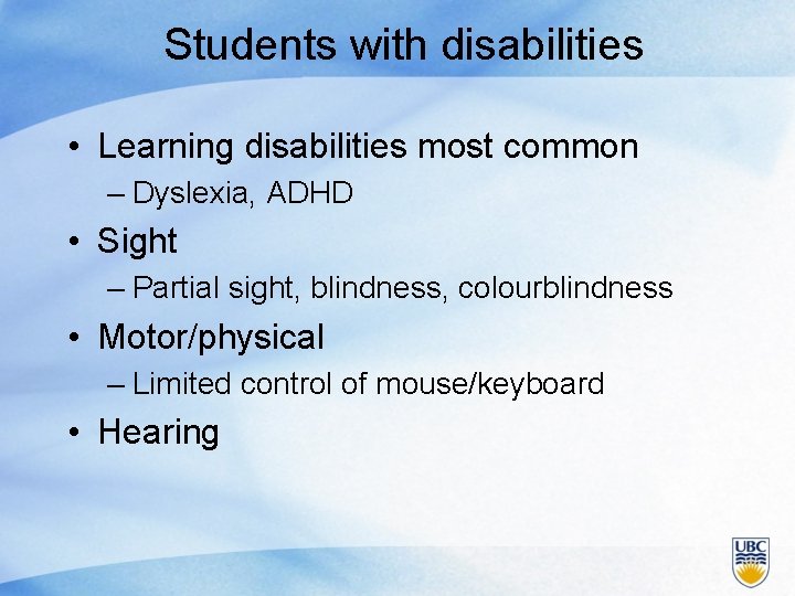 Students with disabilities • Learning disabilities most common – Dyslexia, ADHD • Sight –