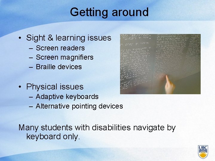 Getting around • Sight & learning issues – Screen readers – Screen magnifiers –