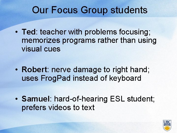Our Focus Group students • Ted: teacher with problems focusing; memorizes programs rather than