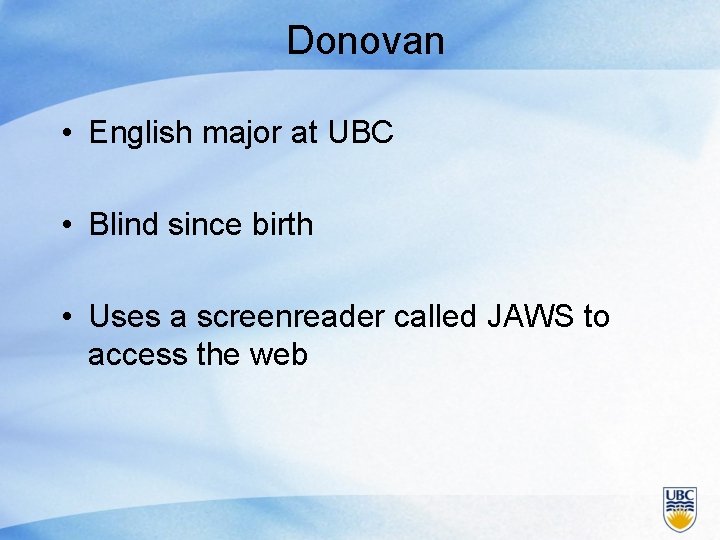 Donovan • English major at UBC • Blind since birth • Uses a screenreader