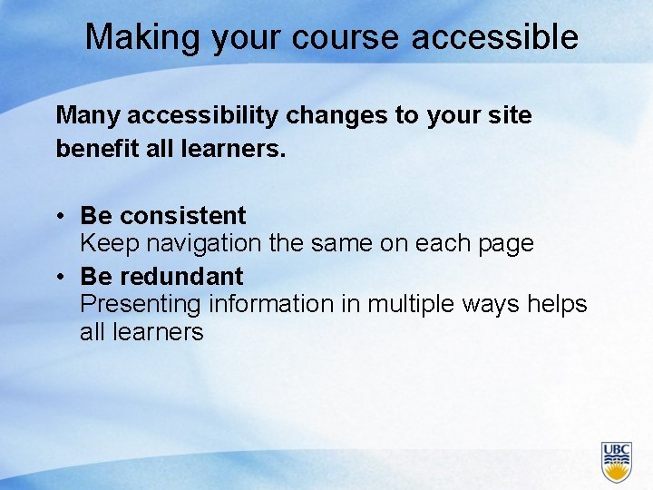 Making your course accessible Many accessibility changes to your site benefit all learners. •