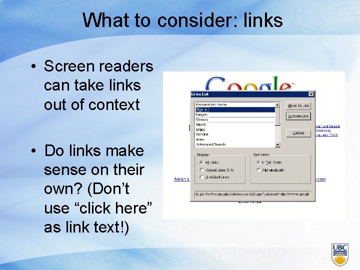 What to consider: links • Screen readers can take links out of context •