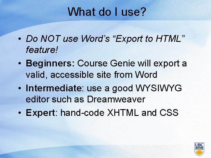 What do I use? • Do NOT use Word’s “Export to HTML” feature! •