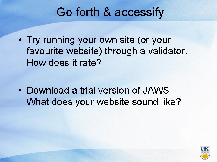 Go forth & accessify • Try running your own site (or your favourite website)