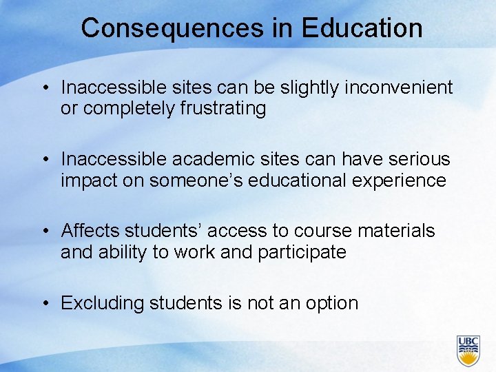 Consequences in Education • Inaccessible sites can be slightly inconvenient or completely frustrating •