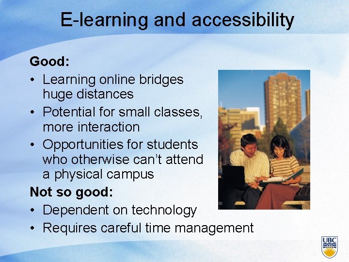 E-learning and accessibility Good: • Learning online bridges huge distances • Potential for small