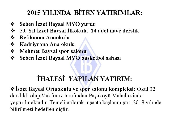 2015 YILINDA BİTEN YATIRIMLAR: v v v Seben İzzet Baysal MYO yurdu 50. Yıl