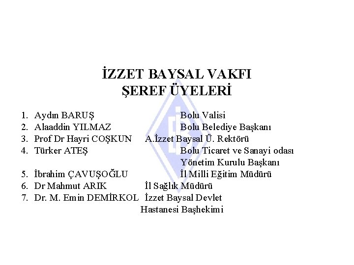 İZZET BAYSAL VAKFI ŞEREF ÜYELERİ 1. 2. 3. 4. Aydın BARUŞ Alaaddin YILMAZ Prof