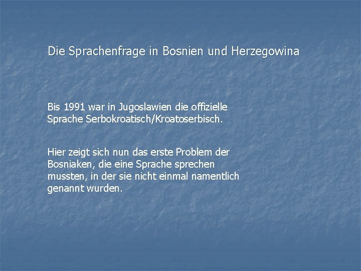 Die Sprachenfrage in Bosnien und Herzegowina Bis 1991 war in Jugoslawien die offizielle Sprache
