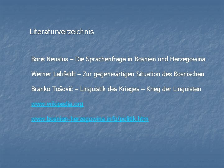 Literaturverzeichnis Boris Neusius – Die Sprachenfrage in Bosnien und Herzegowina Werner Lehfeldt – Zur