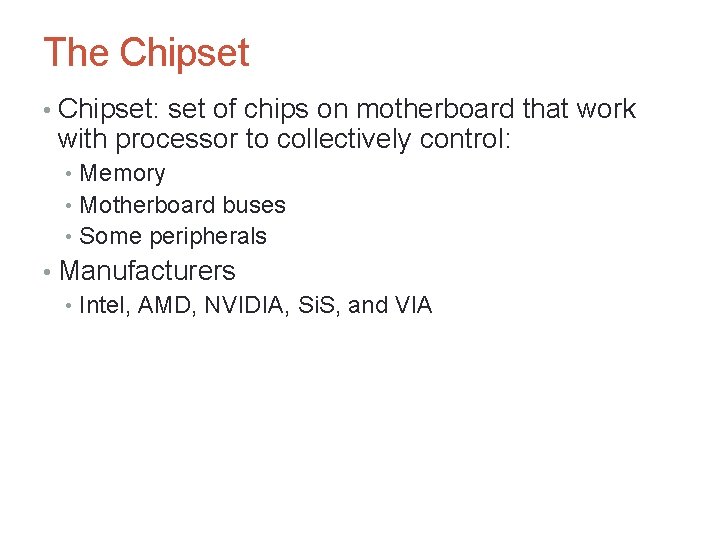 The Chipset • Chipset: set of chips on motherboard that work with processor to