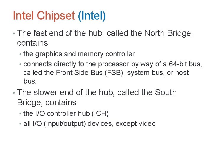 Intel Chipset (Intel) • The fast end of the hub, called the North Bridge,