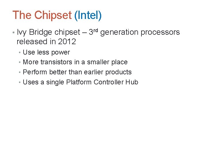 The Chipset (Intel) • Ivy Bridge chipset – 3 rd generation processors released in