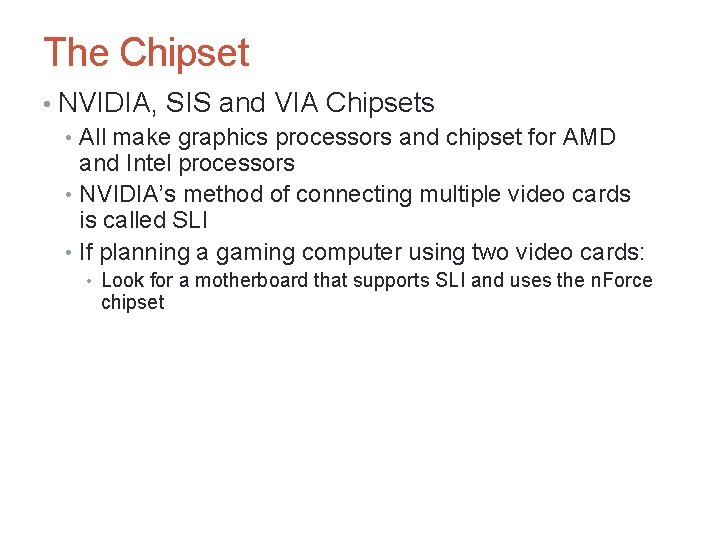 The Chipset • NVIDIA, SIS and VIA Chipsets • All make graphics processors and