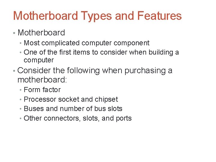 Motherboard Types and Features • Motherboard • Most complicated computer component • One of