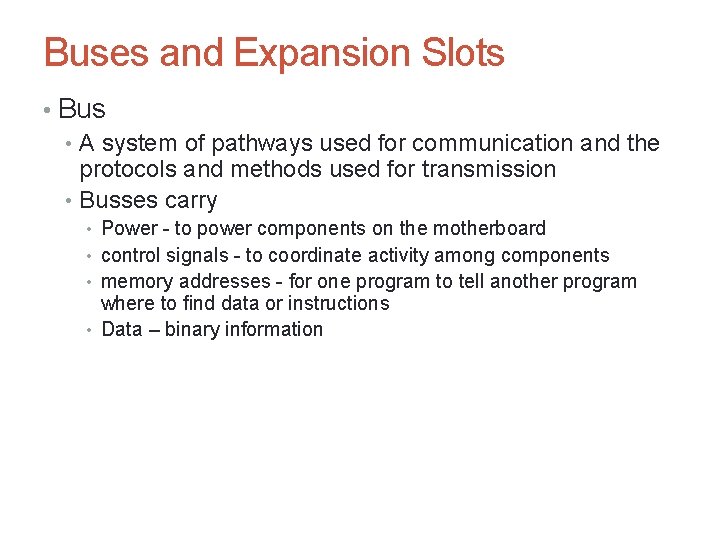 Buses and Expansion Slots • Bus • A system of pathways used for communication