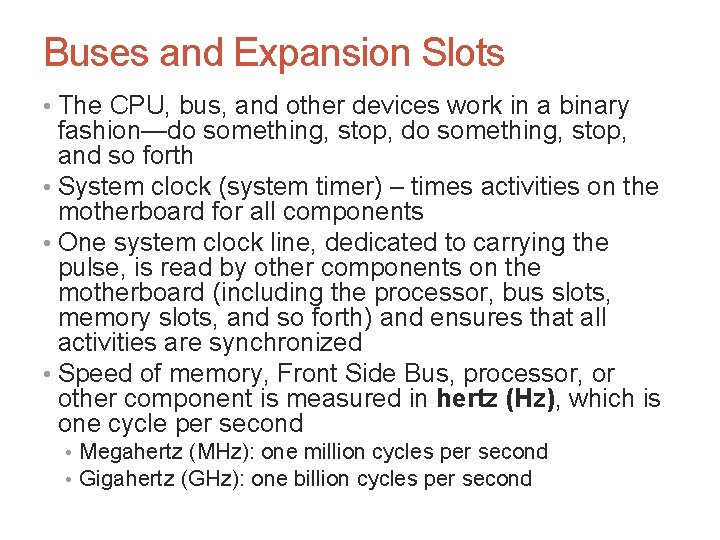 Buses and Expansion Slots • The CPU, bus, and other devices work in a