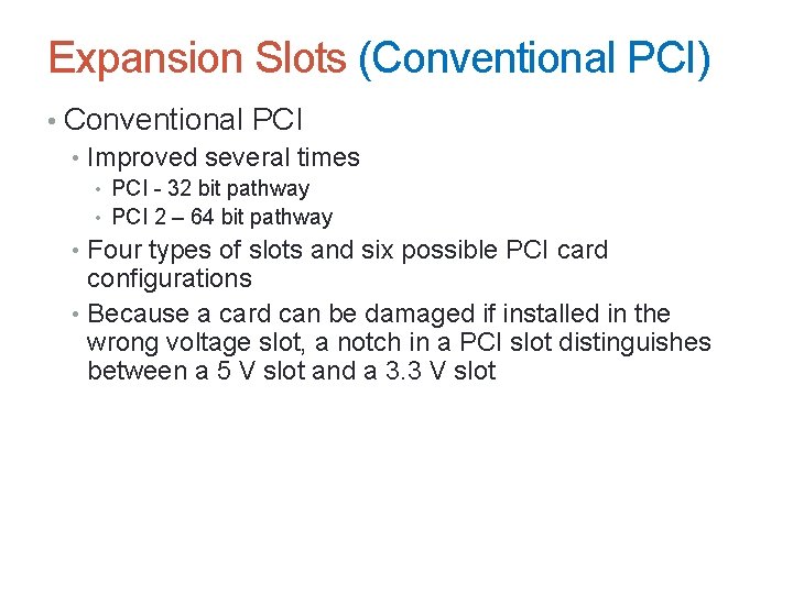 Expansion Slots (Conventional PCI) • Conventional PCI • Improved several times • PCI -